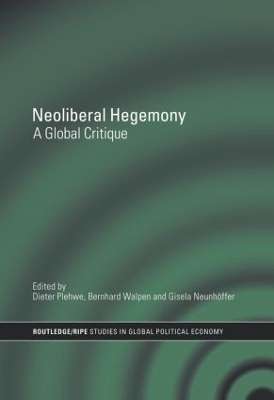 Neoliberal Hegemony: A Global Critique - Dieter Plehwe