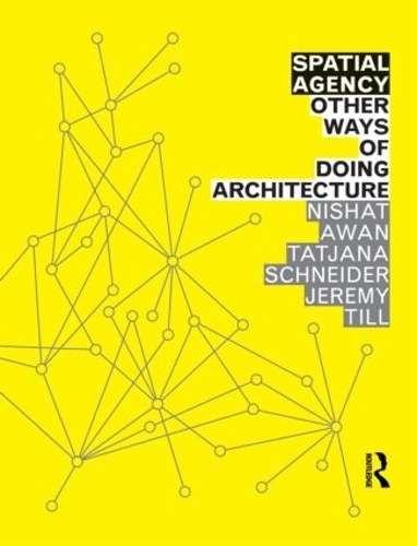 Spatial Agency: Other Ways of Doing Architecture - Nishat Awan