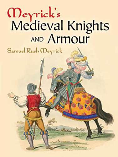 Meyrick's Medieval Knights and Armour - Samuel Rush Meyrick
