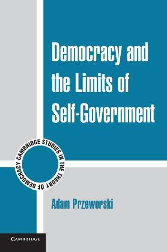Cambridge Studies in the Theory of Democracy: Democracy and the Limi - Adam Przeworski