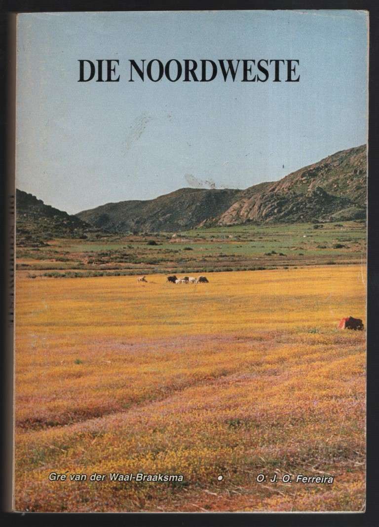 Die Noordweste: Die Stoflike Kultuuruitinge van die Streek se Bewone - De Waal-Braaksma, Gre; Ferre