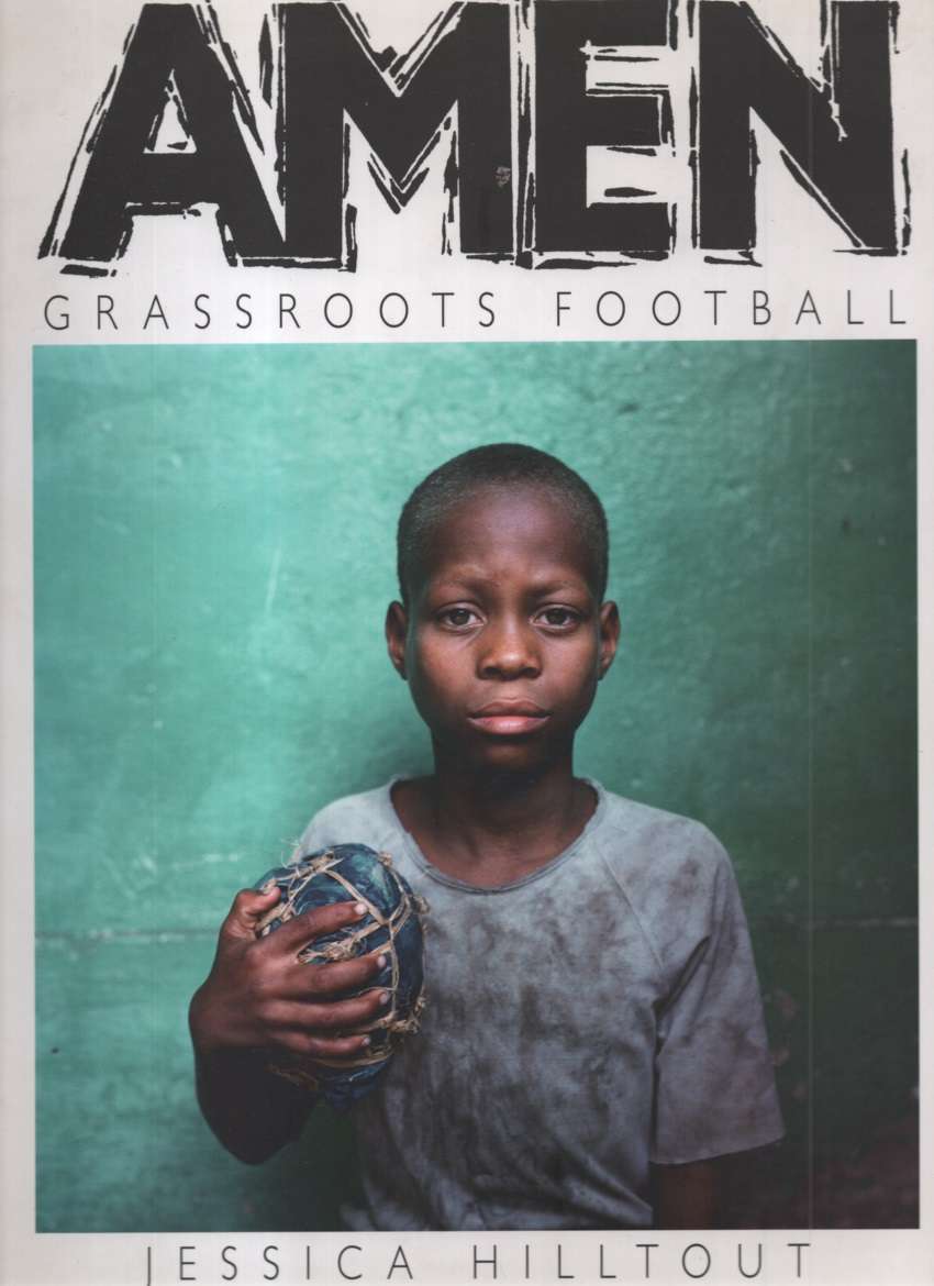 Amen: Grassroots Football. Second-hand SECONDHAND - Jessica Hilltout