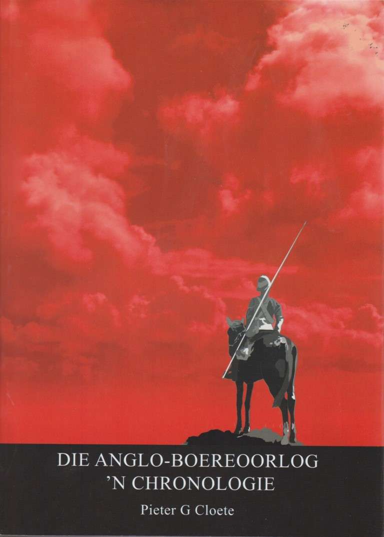 Die Anglo-Boereoorlog: 'n Chronologie / Die Anglo-Boereoorlog: Die K - Cloete, Pieter G.