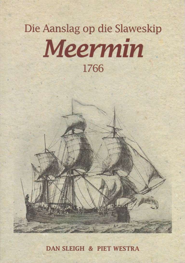Die Aanslag op die Slaweskip Meermin 1766 - Sleigh, Dan; Westra, Piet