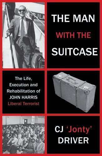The Man with the Suitcase: The Life, Execution and Rehabilitation of - Driver, C. J.