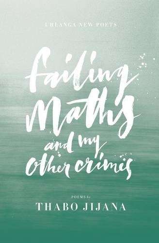 Failing Maths and My Other Crimes - Thabo Jijana