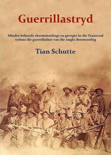 Guerrillastryd. Minder Bekende Skermutselings en Gevegte in die Tran - Schutte, Tian