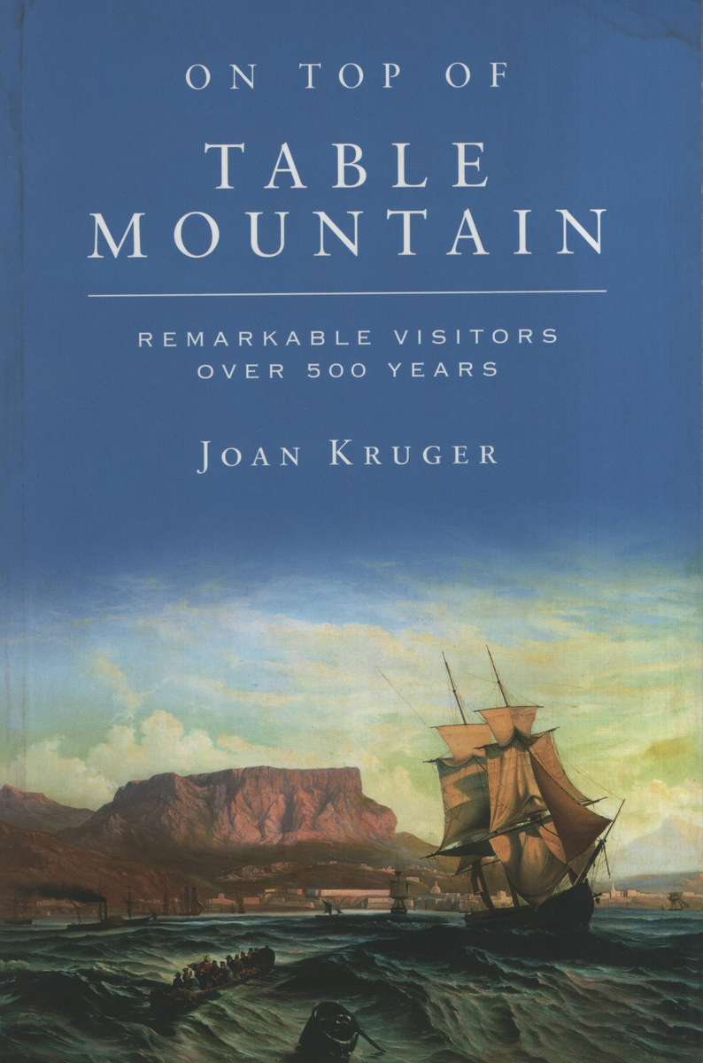 On Top of Table Mountain: Remarkable Visitors over 500 Years - Kruger, Joan