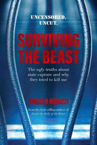 Surviving the Beast: The Ugly Truths About State Capture and Why The - Angelo Agrizzi