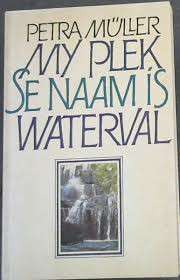 MY PLEK SE NAAM IS WATERVAL - MULLER,P