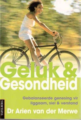 Geluk En Gesondheid - Dr Arien van der Merwe