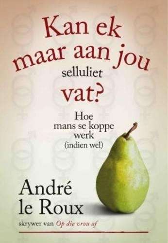 Kan Ek Maar Aan Jou Selluliet Vat? - Andre le Roux
