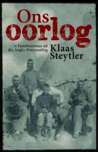 Ons Oorlog: 'n Familieroman uit die Anglo-Boereoorlog - Steytler, Klaas