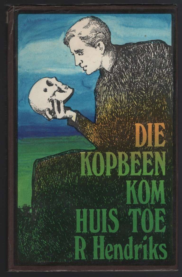Die Kopbeen Kom Huis Toe - Hendriks, R.