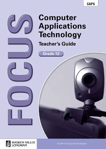 Focus Computer Applications Technology: Grade 12: Teacher's Guide wi - B. Dill