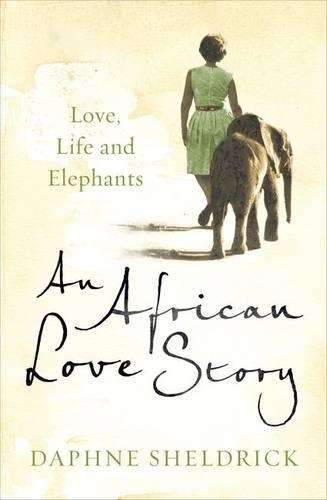 An African Love Story: Love Life and Elephants - SHELDRICK,D