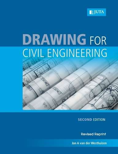 Drawing for civil engineering - J.A. van der Westhuizen