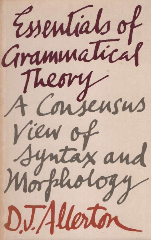 Essentials of Grammatical Theory: A Consensus of Syntax and Morpholo - DJ Allerton