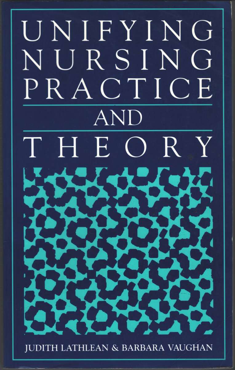Unifying Nursing Practice and Theory - Judith Lathlean