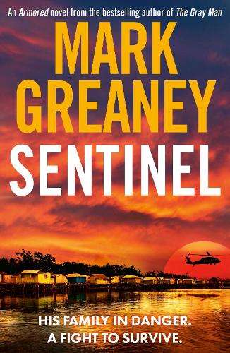 Sentinel: The relentlessly thrilling Armored series from the author  - Mark Greaney