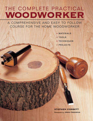 Complete Practical Woodworker - Stephen Corbett
