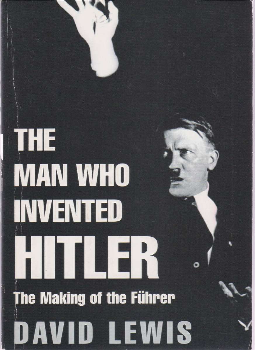 MAN WHO INVENTED HITLER - LEWIS,D
