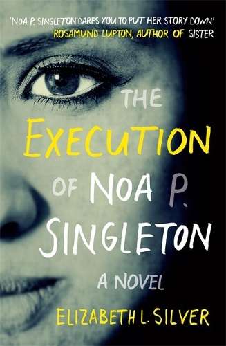 The Execution of Noa P. Singleton - Elizabeth L. Silver