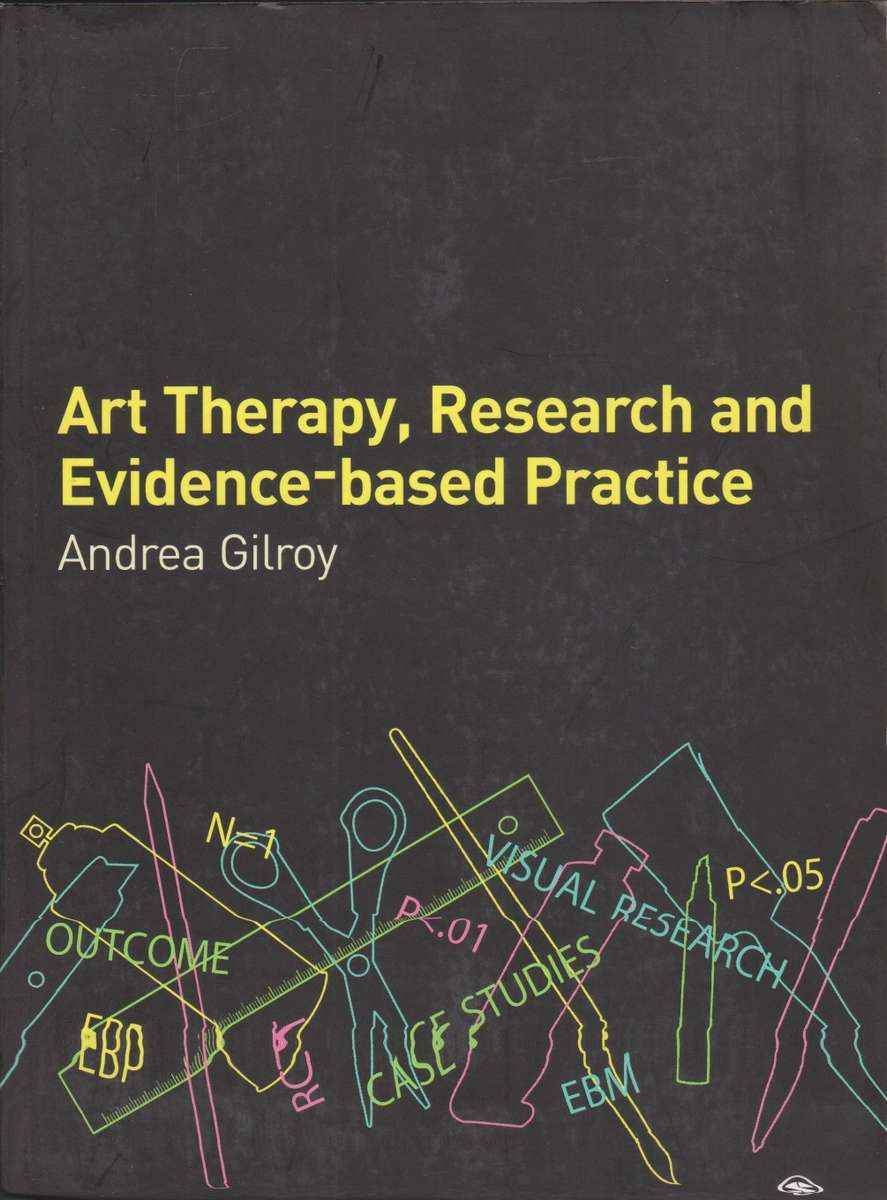 Art Therapy Research and Evidence-based Practice - Andrea Gilroy