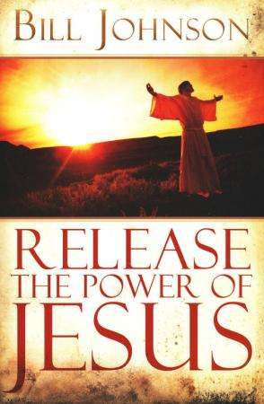 Release the Power of Jesus - Bill Johnson