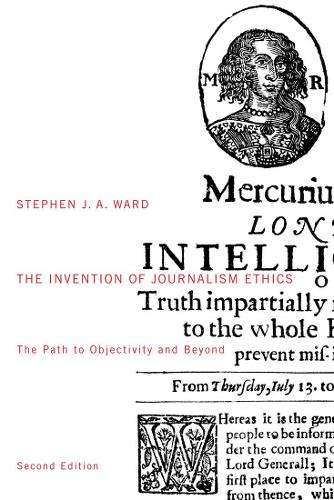 The Invention of Journalism Ethics First Edition - Stephen Ward