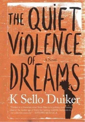 The quiet violence of dreams - K. Sello Duiker