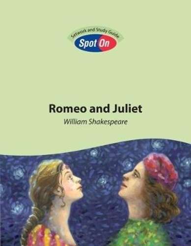 Romeo and Juliet: Spot On Setwork and Study Guide : Grade 10 Grade 1 - SPOT-ON