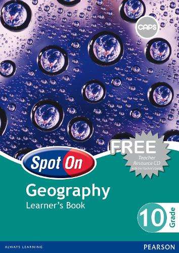 Spot On Geography : Grade 10 : Learner's Book - GEO-GR10