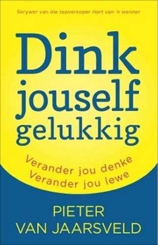 Dink jouself gelukkig - Pieter van Jaarsveld