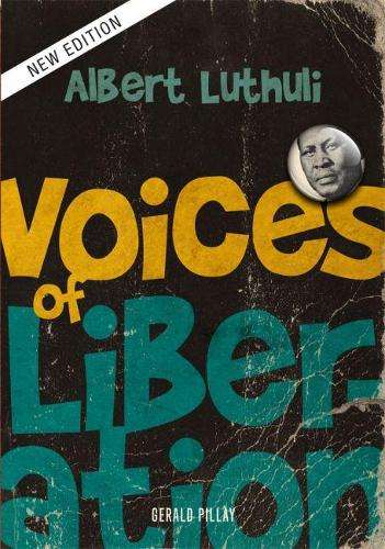 VOICES OF LIBERATION ALBERT LUTHULI - PILLAY,G