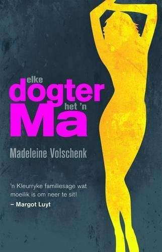Elke dogter het 'n ma - Madeleine Volschenk