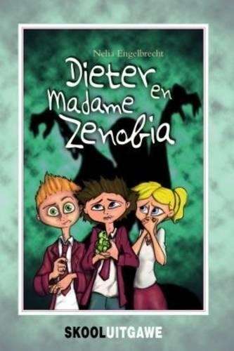 Dieter en Madame Zenobia: Gr 7 - Nelia Engelbrecht