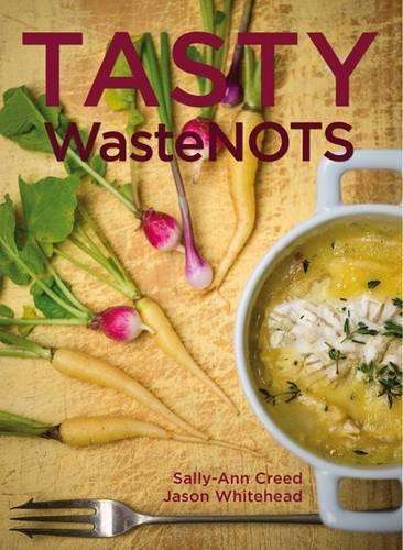 Tasty Wastenots - Sally-Ann Creed