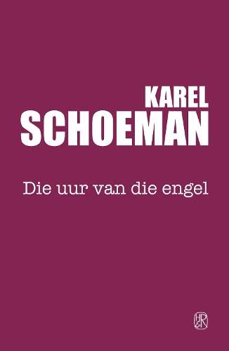 Die uur van die engel: Boek 3 - Karel Schoeman