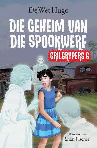 Grilgrypers 6: Die Geheim van die Spookwerf - De Wet Hugo