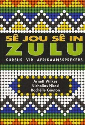 Se Jou Se in Zulu: Zulu-kursus Vir Afrikaanssprekers - WILKES,A