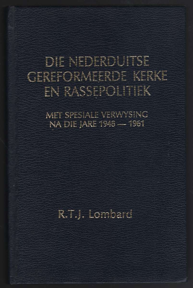 Die Nederduitse Gereformeerde Kerke en Rassepolitiek, met speciale v - Lombard, R. T. J.