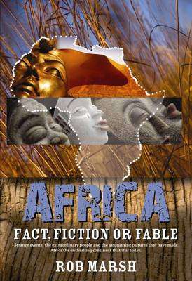 Africa: Fact Fiction or Fable - Rob Marsh