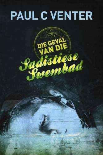 Die Geval van die Sadistiese Swembad - Venter, Paul C.