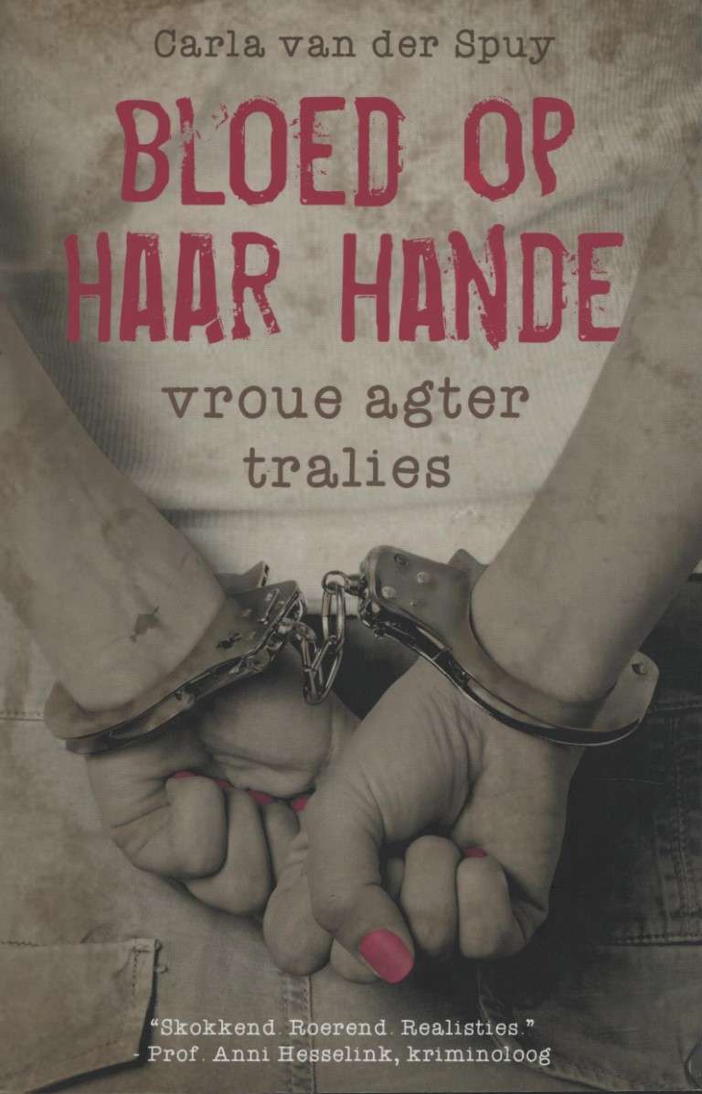 Bloed op haar hande - Vroue agter tralies - Carla van der Spuy