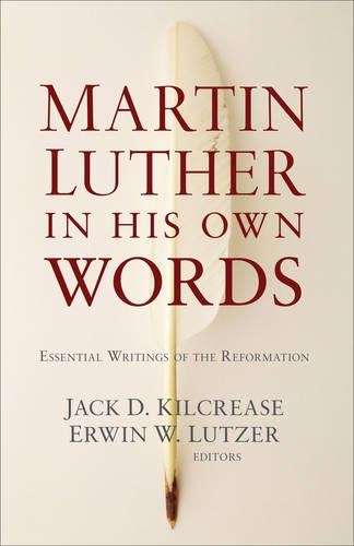 Martin Luther in His Own Words - KILCREASE
