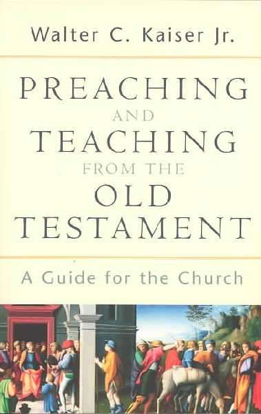 Preaching and Teaching from the Old Testament - Walter C. Kaiser