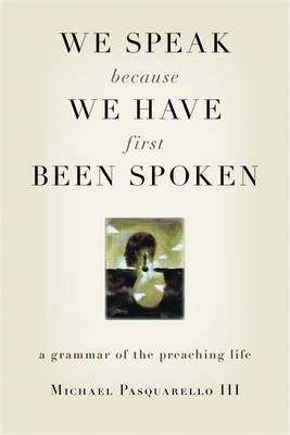 We Speak Because We Have First Been Spoken - Michael Pasquarello