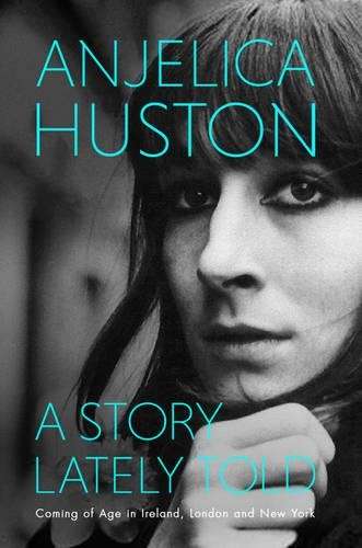 A Story Lately Told - Anjelica Huston