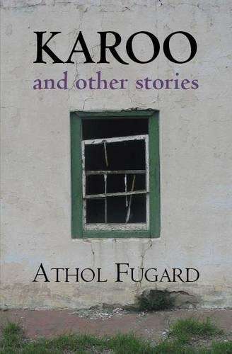 Karoo and other stories - Athol Fugard